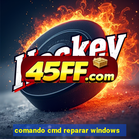 comando cmd reparar windows
